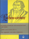 Luther Werken: De Babylonische Gevangenschap Der Kerk; Brief Aan Paus Leo X; De Vrijheid Van Een Christen