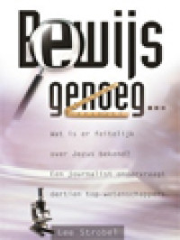 Image of Bewijs Genoeg... Wat Is Er Feitelijk Over Jezus bekend? Een Journalist Ondervraagt Dertien Top-Wetenschappers.