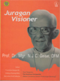 Prof. Dr. Mgr. N. J. C. Geise, OFM - Juragan Visioner / Fransiskus Borgias M., Andreas Doweng Bolo, Bernardus Arief Sidharta (Editor)