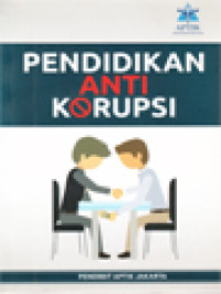 Pendidikan Anti Korupsi: Kumpulan Makalah Hari Studi APTIK 2013 Dan RUA APTIK XXXI 2014 / Yap Fu Lan (Editor)