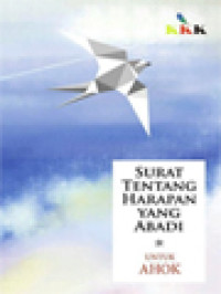 Surat Tentang Harapan Yang Abadi: Sekumpulan Puisi Untuk Ulang Tahun Ke-51 Basuki Tjahaja Purnama 29 Juni 2017 / Eka Budianta (Editor)