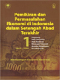 Pemikiran Permasalahan Ekonomi Di Indonesia Dalam Setengah Abad Terakhir 1 (1945-1959): Membangun Ekonomi Nasional / Hadi Soesastro, Aida Budiman, Ninasapti Triaswati, Armida Alisjahbana, Sri Adiningsih (Editor)