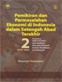 Pemikiran Permasalahan Ekonomi Di Indonesia Dalam Setengah Abad Terakhir 2 (1959-1966): Ekonomi Terpimpin / Hadi Soesastro, Aida Budiman, Ninasapti Triaswati, Armida Alisjahbana, Sri Adiningsih (Editor)