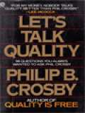 Let's Talk Quality: 96 Questions You Always Wanted To Ask Phil Crosby