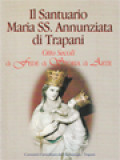 Il Santuario Maria SS. Annunziata Di Trapani: Otto Secoli Di Fede Di Storia Di Arte