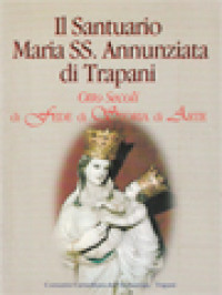 Image of Il Santuario Maria SS. Annunziata Di Trapani: Otto Secoli Di Fede Di Storia Di Arte