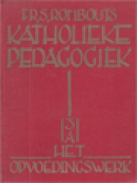 Katholieke Pedagogiek 3 : Het Opvoedingswerk - A. Lichamelijke, Verstandelijke En Godsdienstig-Zedelijke Vorming