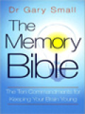 The Memory Bible: The Ten Commandments For Keeping Your Brain Young