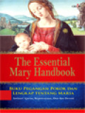 The Essential Mary Handbook: Buku Pegangan Pokok Dan Lengkap Tentang Maria (Intisari Ajaran, Kepercayaan, Doa Dan Devosi)