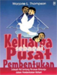 Keluarga Sebagai Pusat Pembentukan: Sebuah Visi Tentang Peranan Keluarga Dalam Pembentukan Rohani