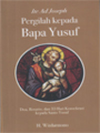 Ite Ad Joseph - Pergilah Kepada Bapa Yusuf: Doa, Rosario, Dan 33 Hari Konsekrasi Kepada Santo Yusuf