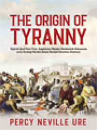 Image of The Origin Of Tyranny: Sejarah Awal Para Tiran, Bagaimana Mereka Membentuk Kekuasaan, Serta Strategi Mereka Dalam Mempertahankan Dominasi