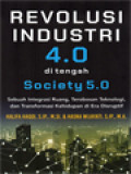 Revolusi Industri 4.0 Di Tengah Society 5.0: Sebuah Integritas Ruang, Terobosan Teknologi, Dan Transformasi Kehidupan Di Era Disruptif