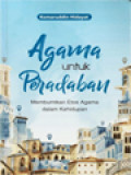Agama Untuk Peradaban: Membumikan Etos Agama Dalam Kehidupan