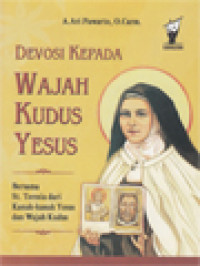 Image of Devosi Kepada Wajah Kudus Yesus: Bersama St. Teresia Dari Kanak-Kanak Yesus Dan Wajah Kudus