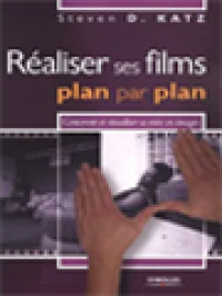 Réaliser Ses Films, Plan Par Plan: Concevoir Et Réaliser Sa Mise En Images