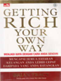 Getting Rich Your Own Way: Menjadi Kaya Dengan Cara Anda Sendiri