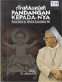 Arahkanlah Pandangan Kepada-Nya: Peziarahan Sr. Miriam Laurentine PIJ / Alberta (Editor)