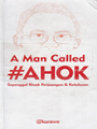 Image of A Man Called # Ahok: Sepenggal Kisah Perjuangan & Ketulusan