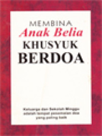 Membina Anak Belia Khusyuk Berdoa - Keluarga Dan Sekolah Minggu Adalah Tempat Pesemaian Doa Yang Paling Baik