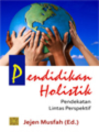 Pendidikan Holistik: Pendekatan Lintas Persepktif / Jejen Musfah (Editor)