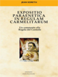 Expositio Paraenetica In Regulam Carmelitarum: Un Commento Alla Regola Del Carmelo