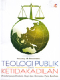 Image of Teologi Publik Dan Ketidakadilan: Pembebasan Holistis Bagi Dan Bersama Para Korban / J. B. Banawiratma (Editor)