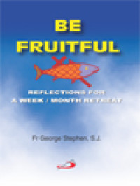 Be Fruitful Reflections For A Week / Month Retreat