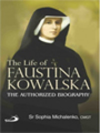 The Life Of Faustina Kowalska: The Authorized Biography