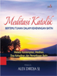 Image of Meditasi Katolik: Bertemu Tuhan Dalam Keheningan Batin - Melalui Kontemplasi, Meditasi, Doa Kehadiran, Dan Pemeriksaan Batin