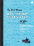 Day-To-Day Success Plan - Motivasi Diri Anda Sendiri: 70 Panduan Singkat, Inspiratif, dan Aplikatif Untuk Mencapai Kesuksesan Di Tempat Kerja