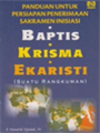 Panduan Untuk Persiapan Penerimaan Sakramen Inisiasi: Baptis - Krisma - Ekaristi (Suatu Rangkuman)