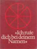 Ich Rufe Dich Bei Deinem Namen : Der Lebensweg Jesu: Sieben Mal Sieben Stationen In Wort Und Bild.