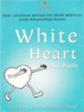 White Heart (Hati Putih): Suatu Perjalanan Spiritual Dan Teknik Sederhana Untuk Menjernihkan Hatimu