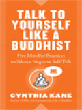 Talk To Yourself Like A Buddhist: Five Mindful Practices To Silence Negative Self-Talk