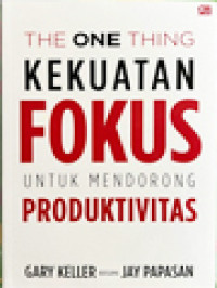 Image of The One Thing: Kekuatan Fokus Untuk Mendorong Produktivitas