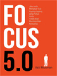 Image of Focus 5.0: Jika Anda Mengejar Dua Layang-Layang Yang Putus, Anda Tidak Akan Mendapatkan Keduanya