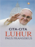 Cita Cita Luhur Paus Fransiskus; The Great Ideas Of Pope Francis