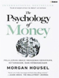 The Psychology Of Money: Pelajaran Abadi Mengenai Kekayaan, Ketamakan, Dan Kebahagiaan