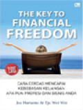 The Key To Financial Freedom: Cara Cerdas mencapai Kebebasan Keuangan Apa Pun Profesi Dan Bisnis Anda