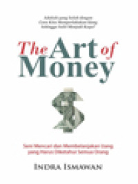 The Art Of Money - Seni Mencari Dan Membelanjakan Uang Yang Harus Diketahui Semua Orang