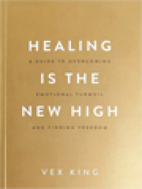 Healing Is The New High: A Guide To Overcoming Emotional Turmoil And Finding Freedom