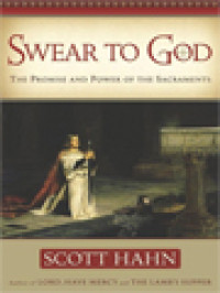 Swear To God:: The Promise And Power Of The Sacraments