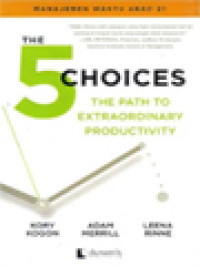 The 5 Choices: The Path To Extraordinary Productivity