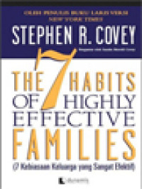 The 7 Habits Of Highly Effective Families (7 Kebiasaan Keluarga Yang Sangat Efektif)