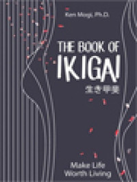 The Book Of Ikigai (生き甲斐): Untuk Hidup Seimbang, Lebih Bahagia, Dan Panjang Umur