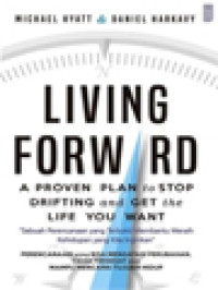 Living Forward: A Proven Plan To Stop Drifting And Get The Life You Want