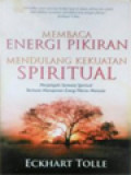 Membaca Energi Pikiran Mendulang Kekuatan Spiritual: Menjelajahi Semesta Spiritual Berbasis Manajemen Energi Pikiran Manusia