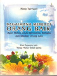 Bagaimana Menjadi Orang Baik: Agar Hidup Anda Bermakna, Bahagia, Dan Disukai Orang Lain