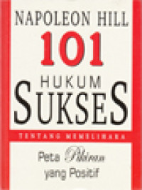 Image of 101 Hukum Sukses Tentang Memelihara Peta Pikiran Yang Positif